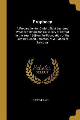 Prophecy: A Preparation for Christ: Eight Lectu... 0526391987 Book Cover