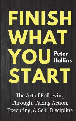 Finish What You Start: The Art of Following Thr... 1986622312 Book Cover