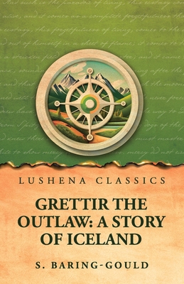 Grettir the Outlaw: A Story of Iceland B0H2KBGJLB Book Cover