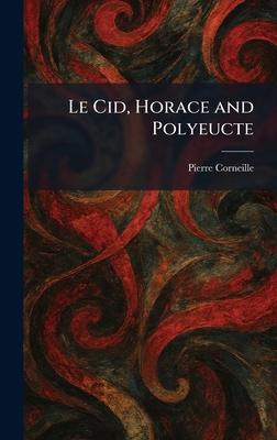 Le Cid, Horace and Polyeucte 1025422120 Book Cover