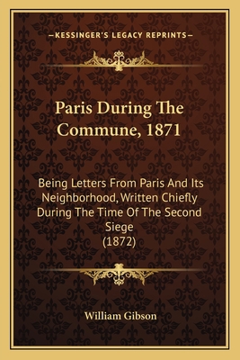 Paris During The Commune, 1871: Being Letters F... 1164877771 Book Cover