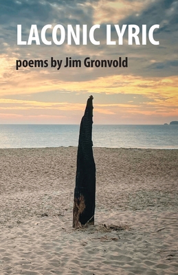 Laconic Lyric: poems by Jim Gronvold 1736297341 Book Cover