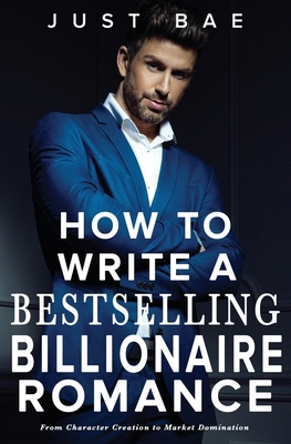 How to Write a Bestselling Billionaire Romance:... 1925988856 Book Cover