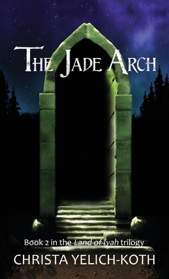The Jade Arch (Land of Iyah Book 2) 1958105031 Book Cover