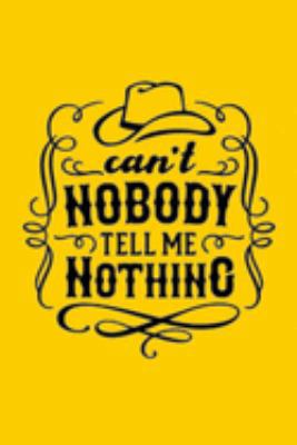 Paperback Can't NOBODY TELL ME NOTHING : Lined Notebook, 110 Pages -Fun Quote on Yellow Matte Soft Cover, 6X9 Journal for Men Women Kids Teens Girls Boys Friends Journaling Travel Notes School Supplies Book