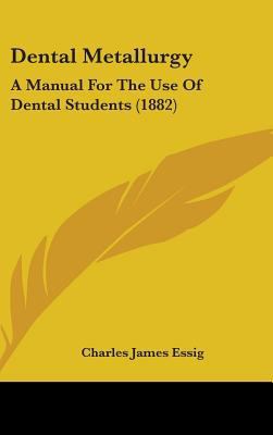 Dental Metallurgy: A Manual for the Use of Dent... 1436942233 Book Cover