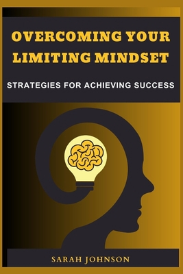 Overcoming Your Limiting Mindset: Strategies fo... B0C2S9T75G Book Cover