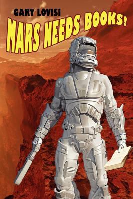 Mars Needs Books! a Science Fiction Novel 143443575X Book Cover