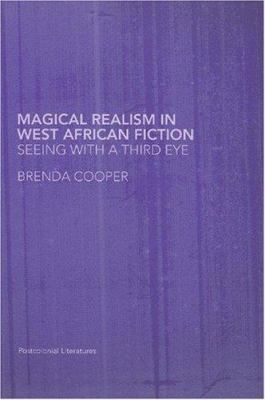 Magical Realism in West African Fiction: Seeing... 0415340616 Book Cover