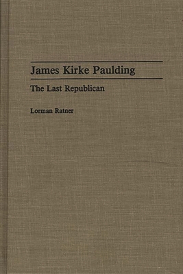 James Kirke Paulding: The Last Republican 0313285500 Book Cover