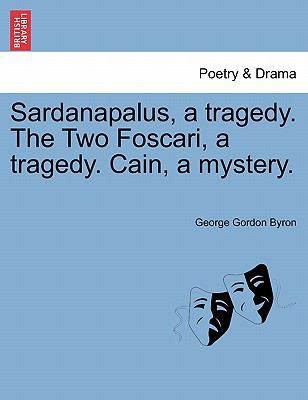 Sardanapalus, a Tragedy. the Two Foscari, a Tra... 1241540764 Book Cover