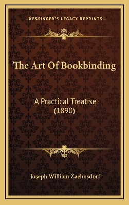 The Art Of Bookbinding: A Practical Treatise (1... 1164305727 Book Cover