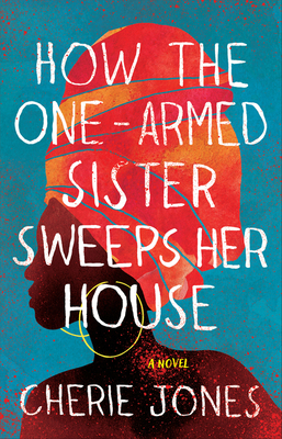 How the One-Armed Sister Sweeps Her House: A Novel 1443460419 Book Cover
