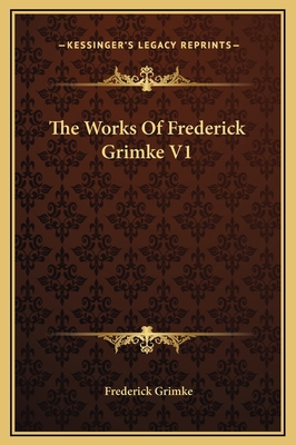 The Works Of Frederick Grimke V1 1169371302 Book Cover