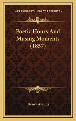 Poetic Hours And Musing Moments (1857) 1165714612 Book Cover
