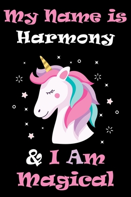 Paperback My Name is Harmony and I am magical Unicorn Notebook / Journal 6x9 Ruled Lined 120 Pages School Degree Student Graduation university: Harmony's ... pad blotter Perfect gift magical unicorns jou Book