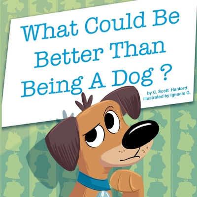 What Could Be Better Than Being a Dog? 1737535335 Book Cover