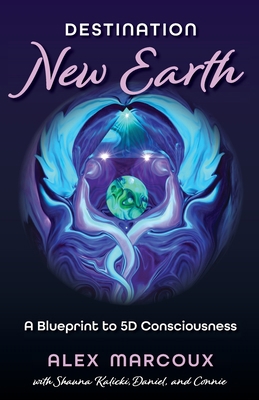 Destination New Earth: A Blueprint to 5D Consci... 1735261173 Book Cover