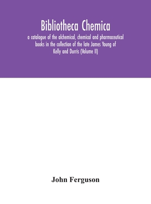 Bibliotheca chemica: a catalogue of the alchemi... 935404574X Book Cover