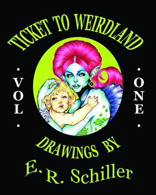 Paperback Ticket to Weirdland (Volume One) : Drawings by E.R. Schiller Book