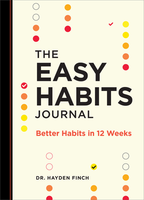 The Easy Habits Journal: Better Habits in 12 Weeks            Book Cover