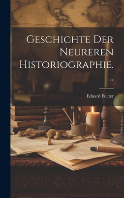 Geschichte Der Neureren Historiographie... [German] 1021049271 Book Cover