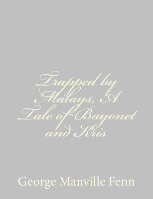 Trapped by Malays, A Tale of Bayonet and Kris 148404407X Book Cover