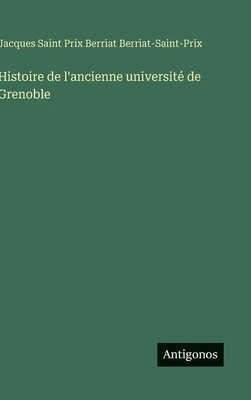Histoire de l'ancienne université de Grenoble [French] 3386068294 Book Cover