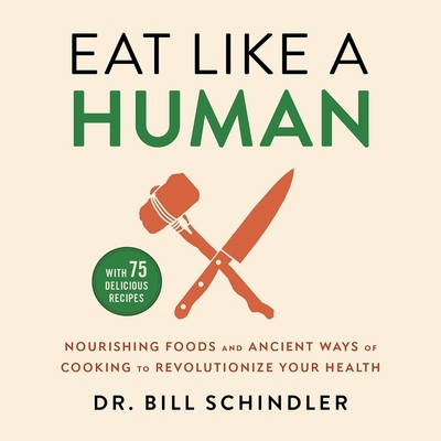 Eat Like a Human Lib/E: Nourishing Foods and An... 1668603071 Book Cover