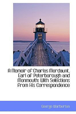 A Memoir of Charles Mordaunt, Earl of Peterboro... 1103252194 Book Cover