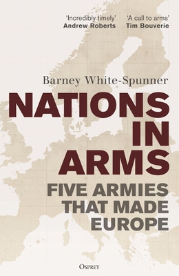 Nations in Arms: Five Armies That Made Europe 1472872983 Book Cover