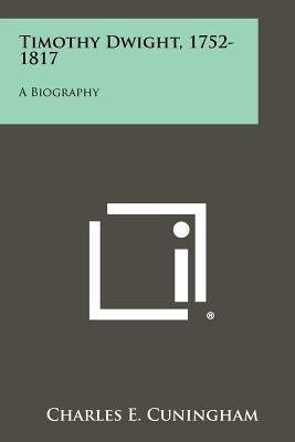 Timothy Dwight, 1752-1817: A Biography 1258303345 Book Cover