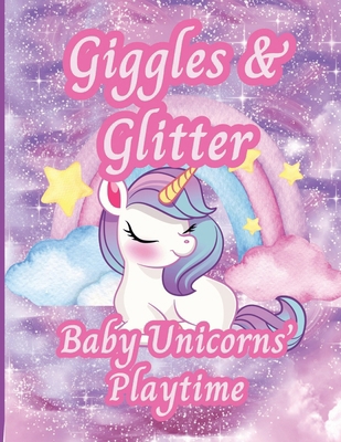 Giggles & Glitter: Baby Unicorns' Playtime B0D57D4RS5 Book Cover