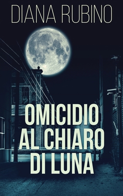 Omicidio Al Chiaro Di Luna [Italian] [Large Print] 4824142598 Book Cover