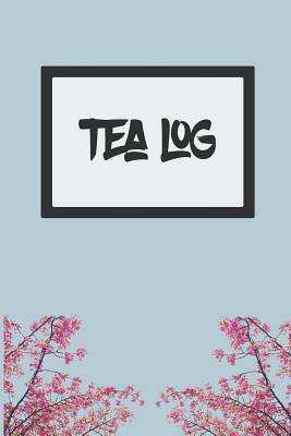 Tea Log: To Keep Track of Your Favorite Teas 1091936129 Book Cover