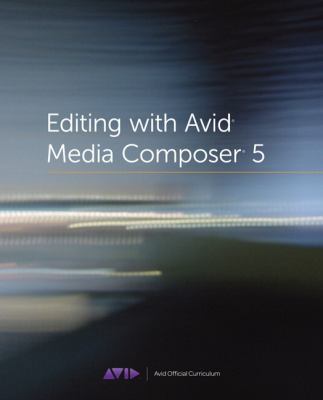 Editing with Avid Media Composer 5 (Avid Offici... 032173467X Book Cover