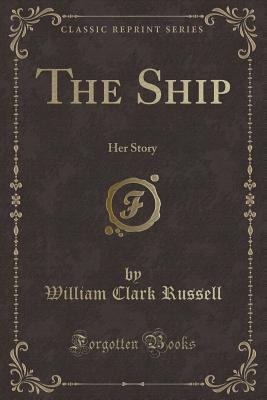 The Ship: Her Story (Classic Reprint) 1330628314 Book Cover