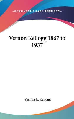 Vernon Kellogg 1867 to 1937 0548073139 Book Cover