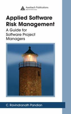 Applied Software Risk Management: A Guide for S... 0849305241 Book Cover