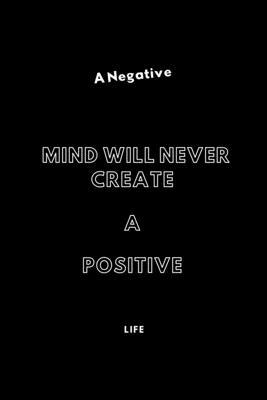 Paperback A Negative Mind will never create a Positive Life: / School Composition Writing Book / 6" x 9" / 120 pgs. / College Ruled / Paperback Lined ... / Memo Note Taking / Paperback – Book