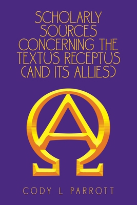 Scholarly Sources Concerning the Textus Receptu... 1664161198 Book Cover