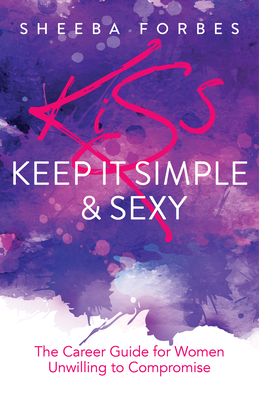 K.I.S.S. (Keep It Simple & Sexy): The Career Gu... 1631953990 Book Cover