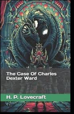 The Case of Charles Dexter Ward Illustrated B092P9NQH1 Book Cover