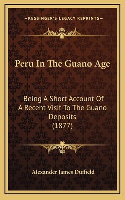 Peru In The Guano Age: Being A Short Account Of... 1164974017 Book Cover