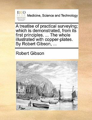 A Treatise of Practical Surveying; Which Is Dem... 1170836232 Book Cover