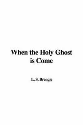 When the Holy Ghost Is Come 1414251386 Book Cover
