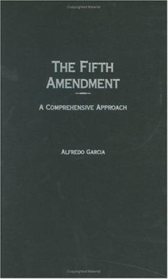 The Fifth Amendment: A Comprehensive Approach 0313296855 Book Cover