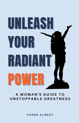 Unleash Your Radiant Power: A Woman's Guide to ... B0CHXQ91BL Book Cover