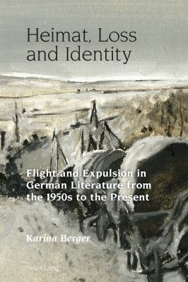 Heimat, Loss and Identity: Flight and Expulsion... 3034317417 Book Cover