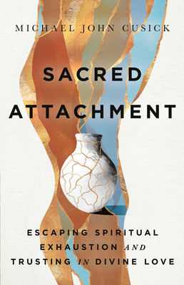 Sacred Attachment: Escaping Spiritual Exhaustio... 1514008319 Book Cover
